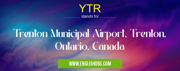 YTR means Trenton Municipal Airport, Trenton, Ontario, Canada YTR