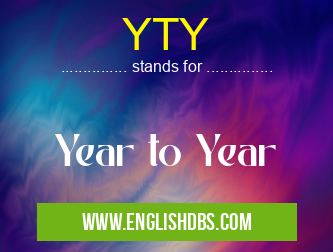 YTY means Year to Year YTY