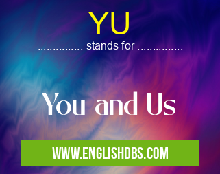 YU means You and Us YU