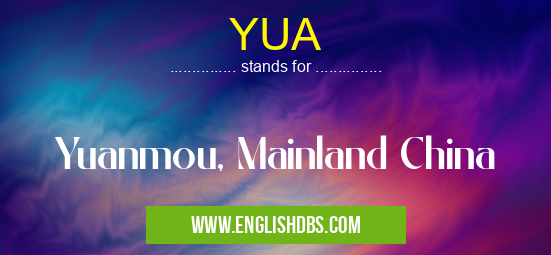 YUA means Yuanmou, Mainland China YUA