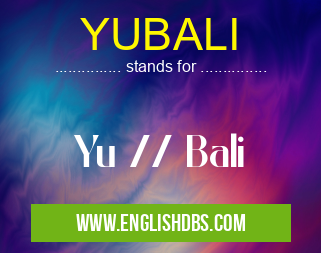 YUBALI means Yu // Bali YUBALI