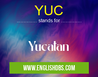 YUC means Yucatan YUC