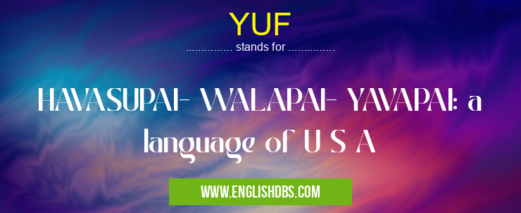 YUF means HAVASUPAI- WALAPAI- YAVAPAI: a language of U S A YUF