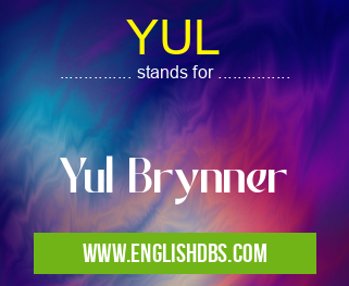 YUL means Yul Brynner YUL