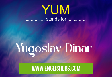 YUM means Yugoslav Dinar YUM