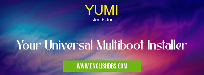 YUMI means Your Universal Multiboot Installer YUMI