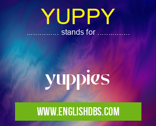 YUPPY means yuppies YUPPY