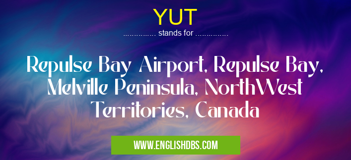 YUT means Repulse Bay Airport, Repulse Bay, Melville Peninsula, NorthWest Territories, Canada YUT