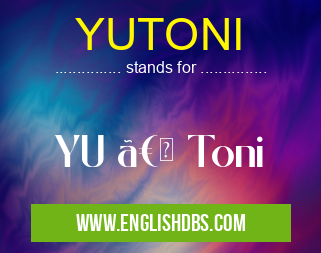 YUTONI means YU 〠Toni YUTONI