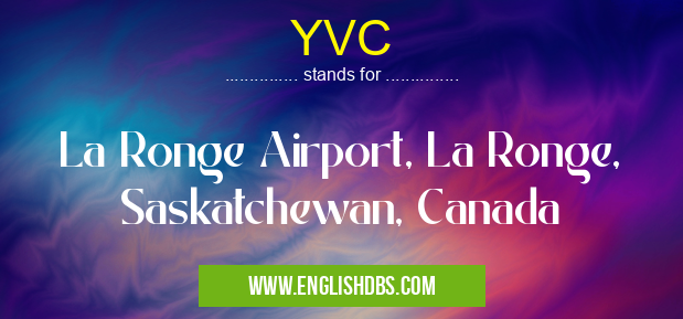 YVC means La Ronge Airport, La Ronge, Saskatchewan, Canada YVC