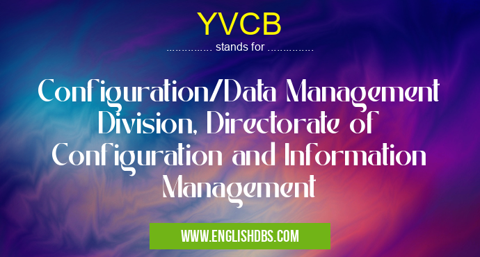 YVCB means Configuration/Data Management Division, Directorate of Configuration and Information Management YVCB