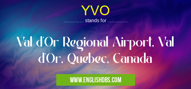 YVO means Val d'Or Regional Airport, Val d'Or, Quebec, Canada YVO