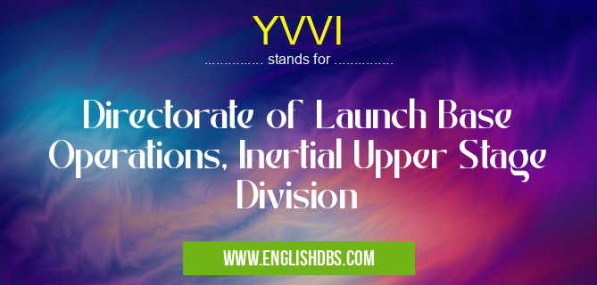 YVVI means Directorate of Launch Base Operations, Inertial Upper Stage Division YVVI