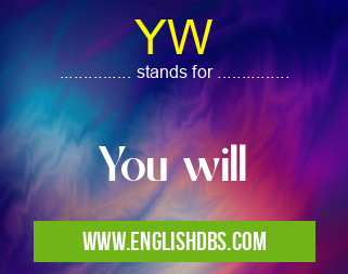 YW means You will YW