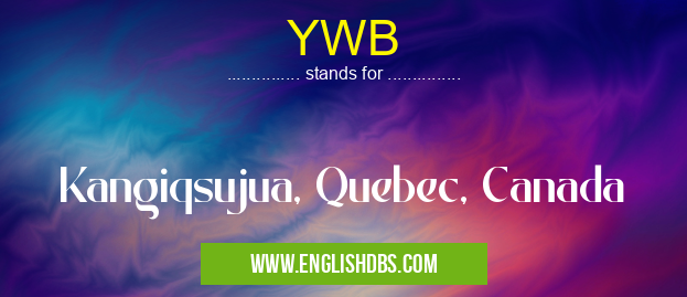 YWB means Kangiqsujua, Quebec, Canada YWB