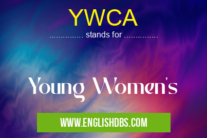 YWCA means Young Women's YWCA