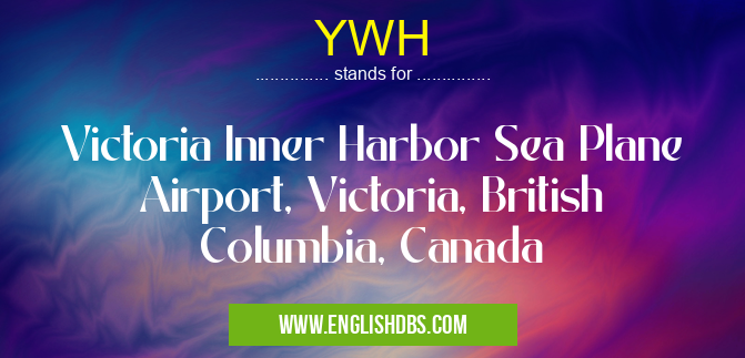 YWH means Victoria Inner Harbor Sea Plane Airport, Victoria, British Columbia, Canada YWH