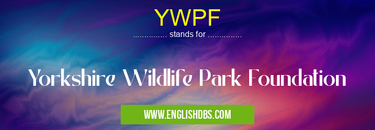 YWPF means Yorkshire Wildlife Park Foundation YWPF