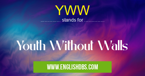 YWW means Youth Without Walls YWW