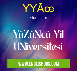 YYÜ means YüZüNcü Yil ÜNiversitesi YYÜ