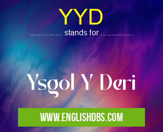 YYD means Ysgol Y Deri YYD