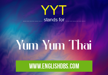 YYT means Yum Yum Thai YYT