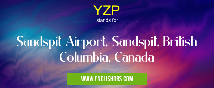 YZP means Sandspit Airport, Sandspit, British Columbia, Canada YZP
