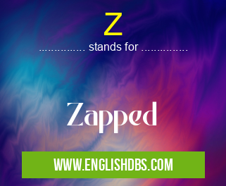 Z means Zapped Z