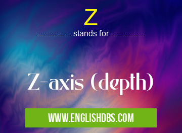 Z means Z-axis (depth) Z