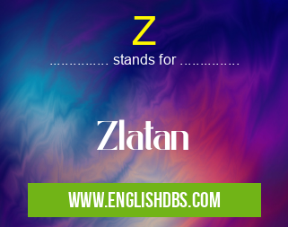 Z means Zlatan Z