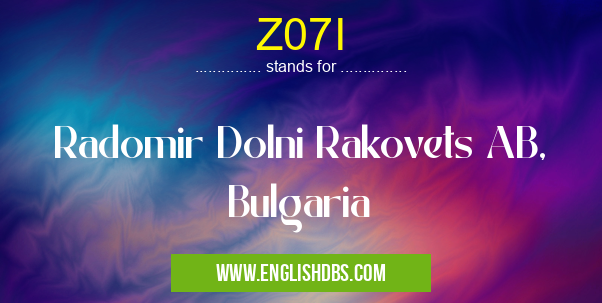 Z07I means Radomir Dolni Rakovets AB, Bulgaria Z07I
