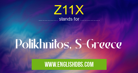 Z11X means Polikhnitos, S-Greece Z11X
