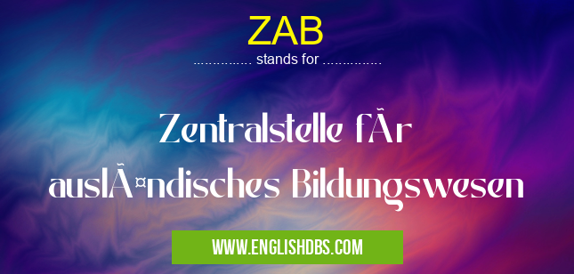 ZAB means Zentralstelle für ausländisches Bildungswesen ZAB