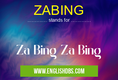 ZABING means Za Bing Za Bing ZABING