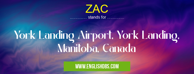 ZAC means York Landing Airport, York Landing, Manitoba, Canada ZAC