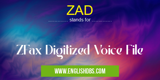 ZAD means ZFax Digitized Voice File ZAD