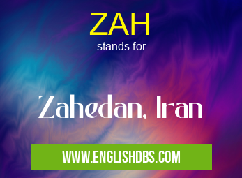 ZAH means Zahedan, Iran ZAH