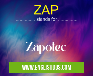 ZAP means Zapotec ZAP
