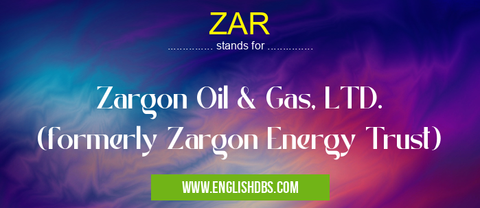 ZAR means Zargon Oil & Gas, LTD. (formerly Zargon Energy Trust) ZAR