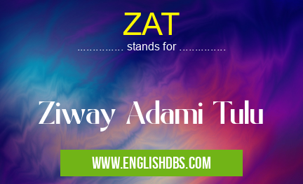 ZAT means Ziway Adami Tulu ZAT