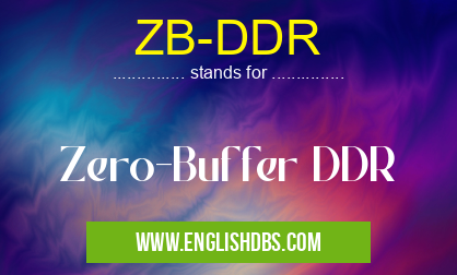 ZB-DDR means Zero-Buffer DDR ZB-DDR