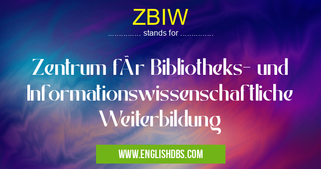 ZBIW means Zentrum für Bibliotheks- und Informationswissenschaftliche Weiterbildung ZBIW