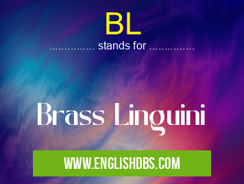 BL means Brass Linguini BL
