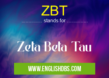 ZBT means Zeta Beta Tau ZBT