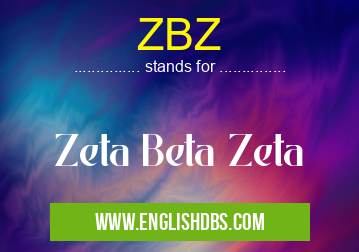 ZBZ means Zeta Beta Zeta ZBZ