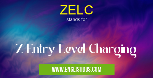 ZELC means Z Entry Level Charging ZELC