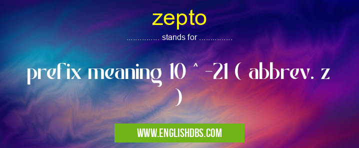 zepto means prefix meaning 10 ^ -21 ( abbrev. z ) zepto