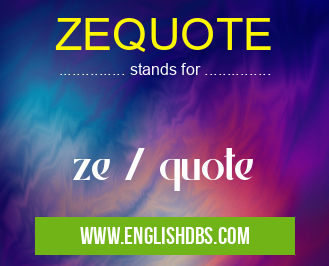 ZEQUOTE means ze / quote ZEQUOTE