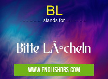 BL means Bitte Lächeln BL
