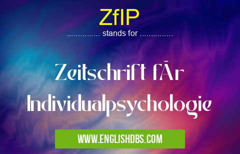 ZfIP means Zeitschrift für Individualpsychologie ZfIP